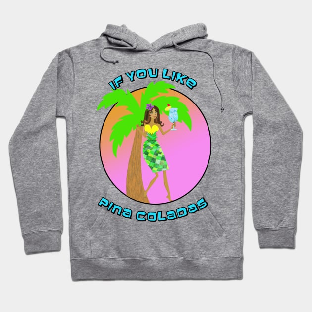 If You Like Pina Coladas Hoodie by Lynndarakos